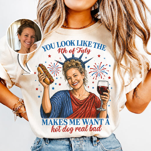 You Look Like The 4th Of July | Custom T-shirt