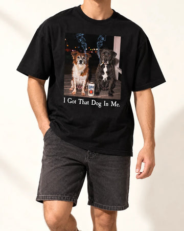 I Got That Dog In Me Tshirt