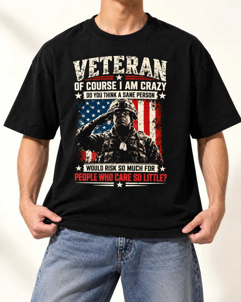 Veteran Of Course I Am Crazy Tshirt