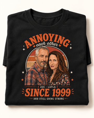 Annoying Each Other Since | Custom T-shirt