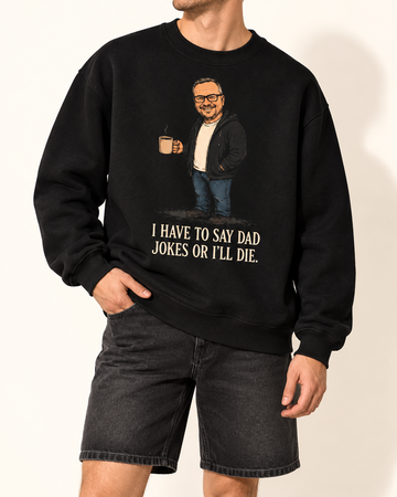 I Have To Say Dad Jokes | Custom T-shirt