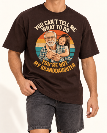 You are not my granddaughter | Custom T-shirt