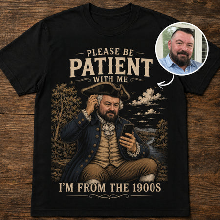 I'm From The 1900s | Custom T-shirt
