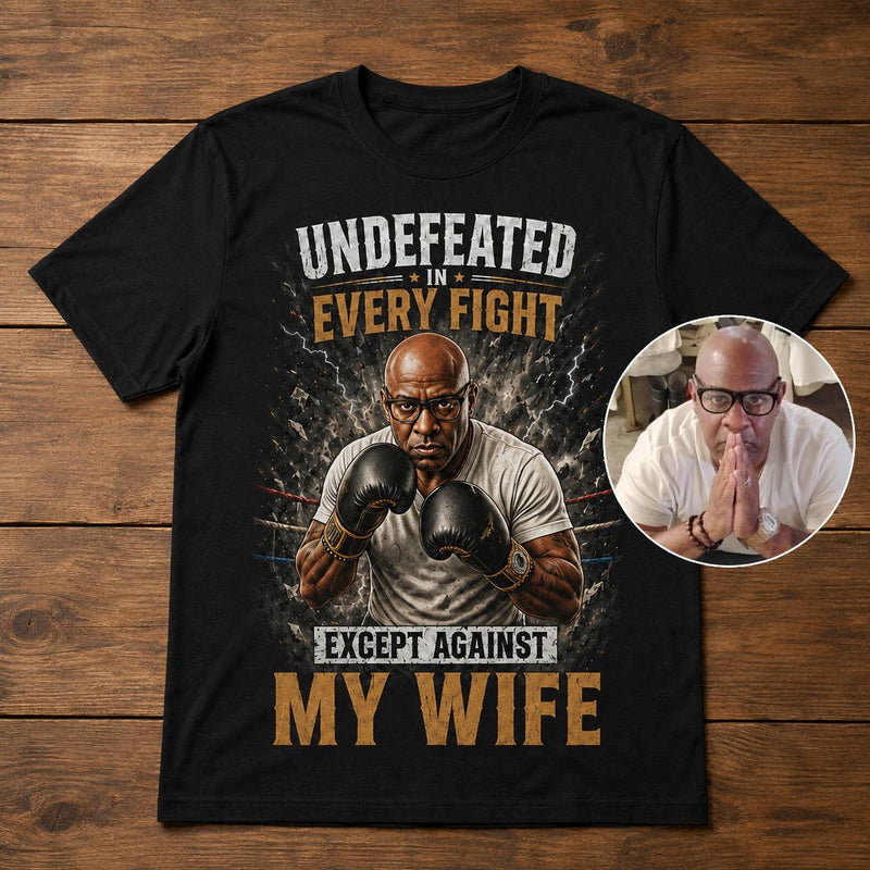 Undefeated in Every Fight-Custom T-shirt