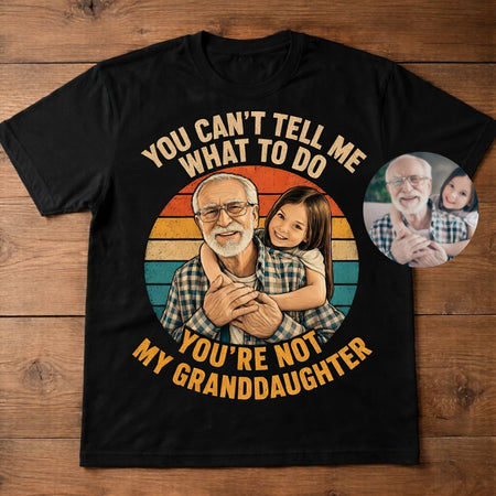 You are not my granddaughter | Custom T-shirt